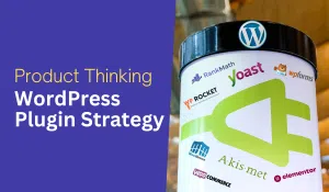 Product Thinking - WordPress Plugins Product Strategy